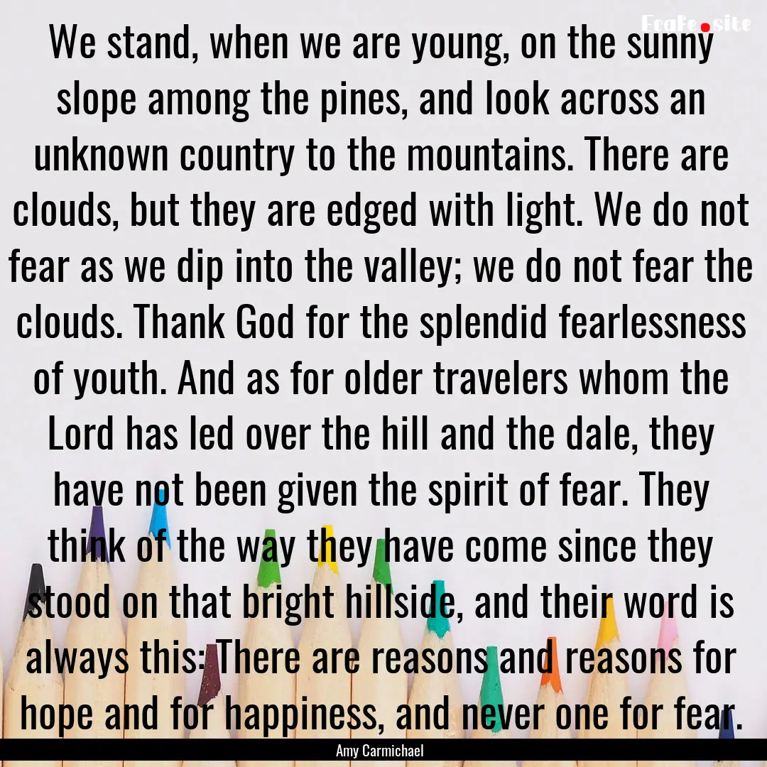 We stand, when we are young, on the sunny.... : Quote by Amy Carmichael