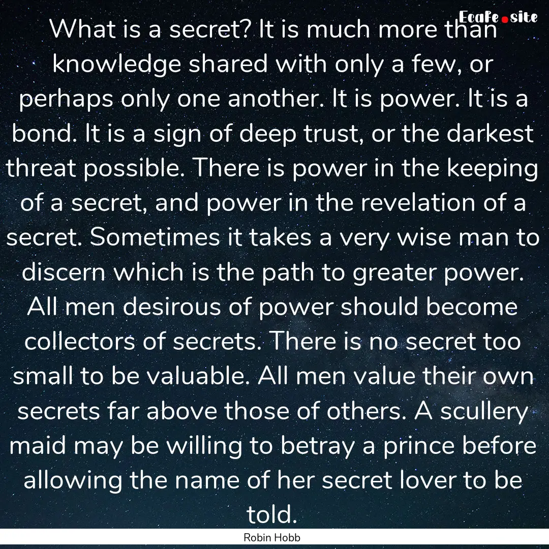 What is a secret? It is much more than knowledge.... : Quote by Robin Hobb