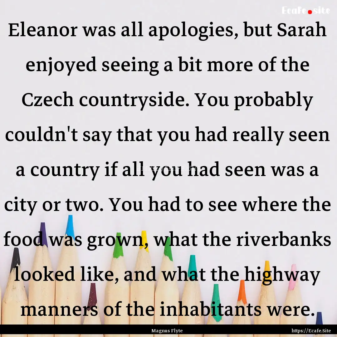 Eleanor was all apologies, but Sarah enjoyed.... : Quote by Magnus Flyte