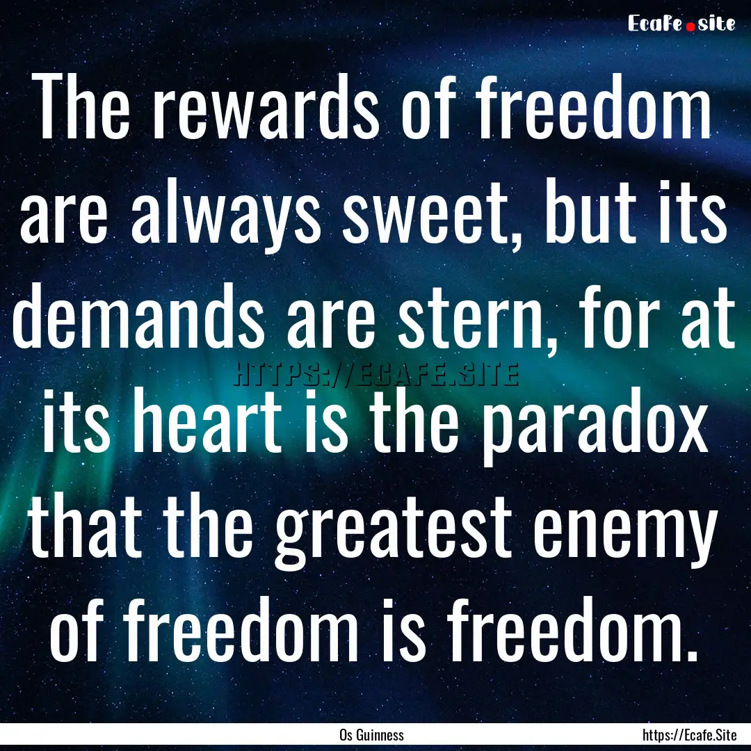 The rewards of freedom are always sweet,.... : Quote by Os Guinness