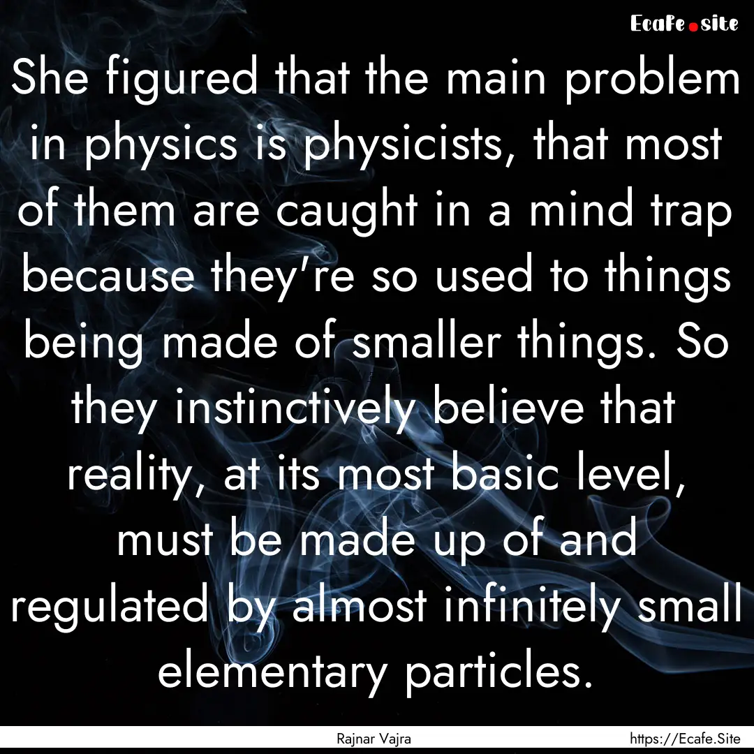 She figured that the main problem in physics.... : Quote by Rajnar Vajra