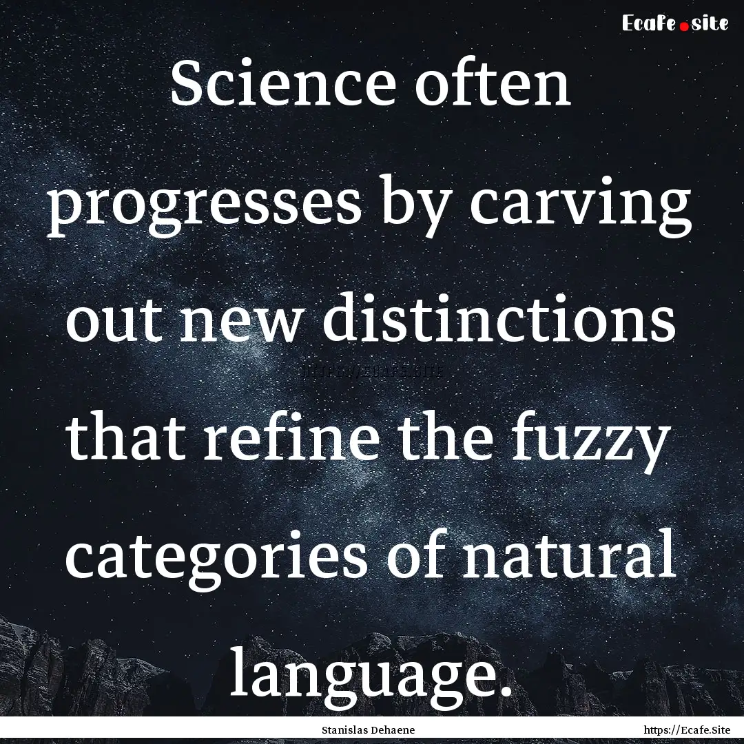 Science often progresses by carving out new.... : Quote by Stanislas Dehaene