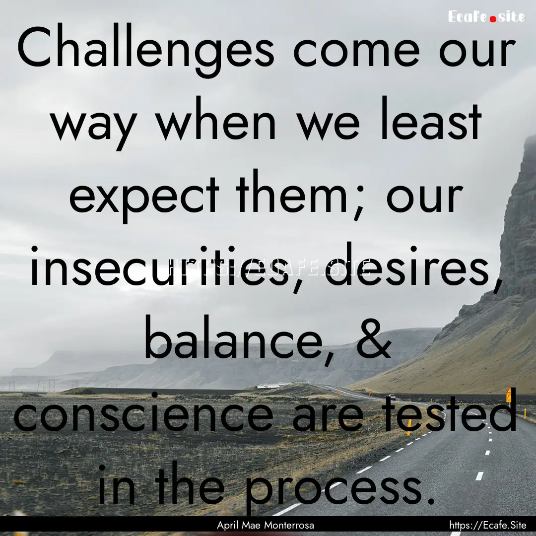 Challenges come our way when we least expect.... : Quote by April Mae Monterrosa