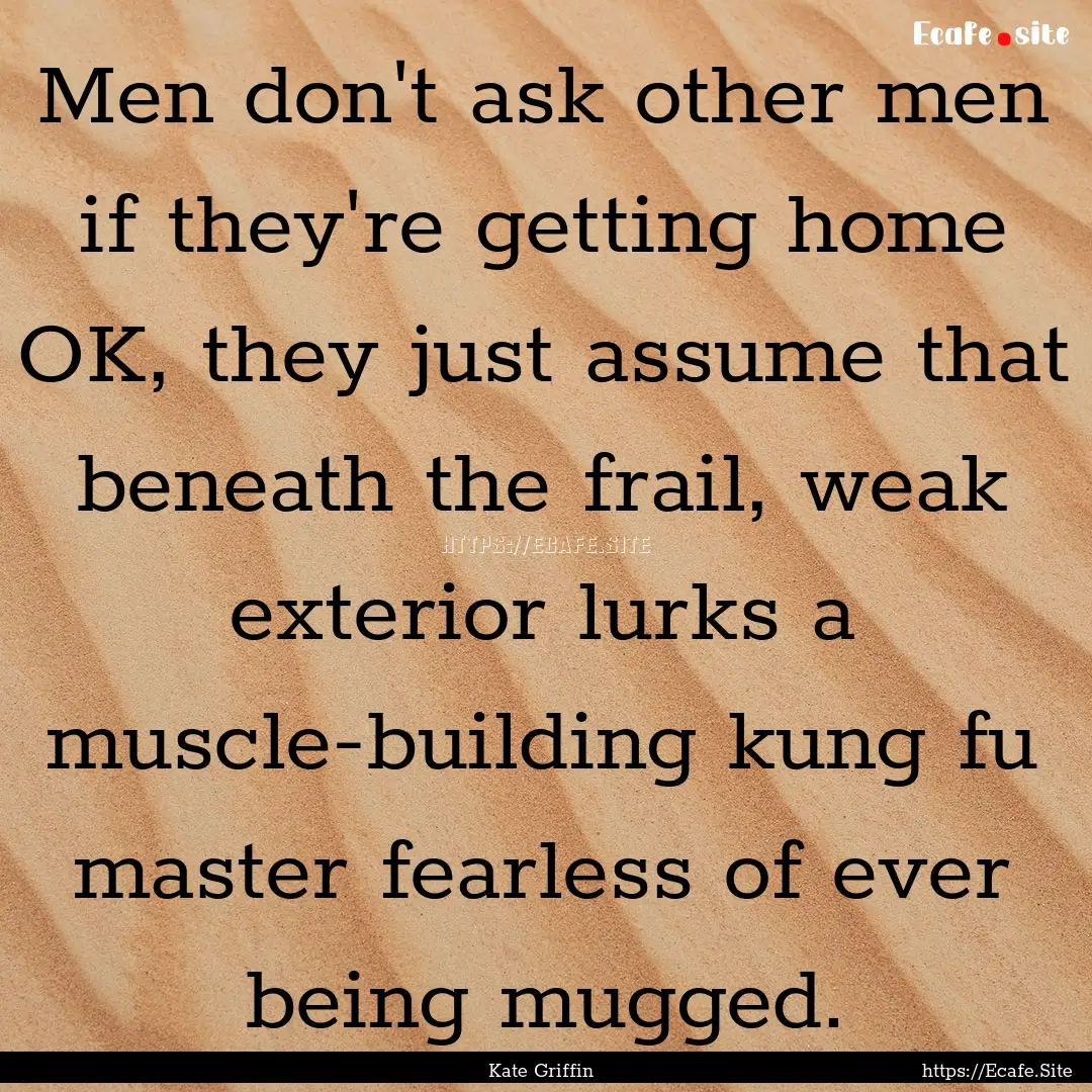 Men don't ask other men if they're getting.... : Quote by Kate Griffin