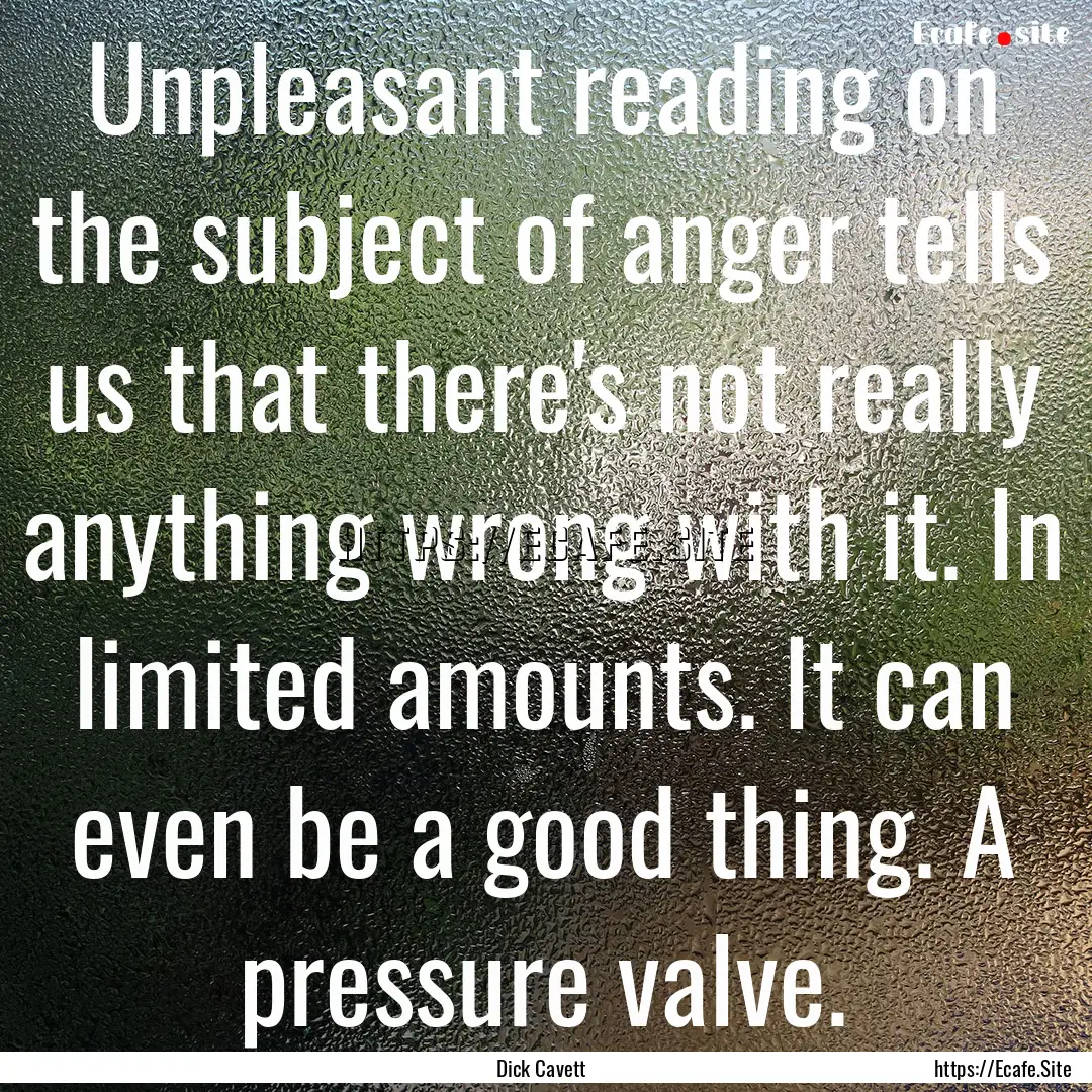 Unpleasant reading on the subject of anger.... : Quote by Dick Cavett