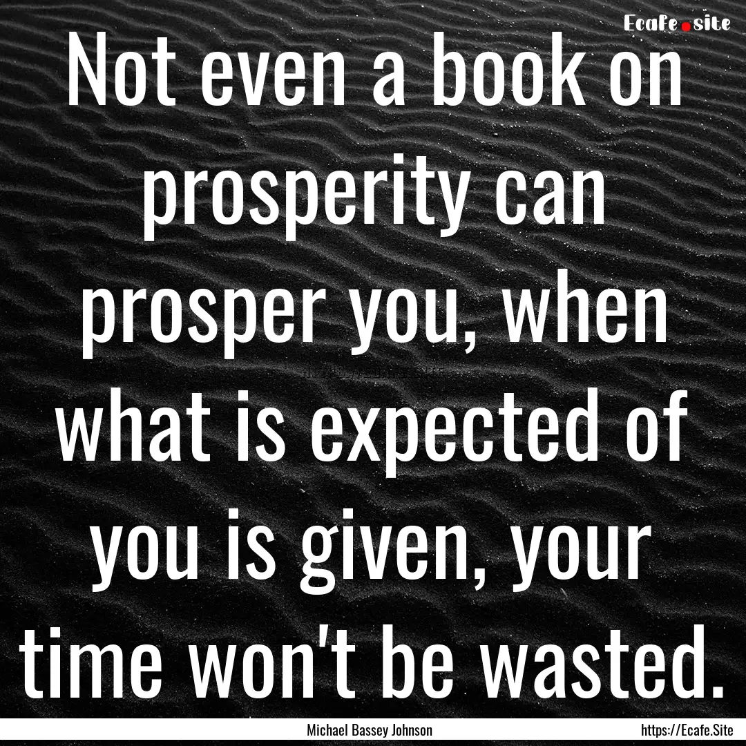 Not even a book on prosperity can prosper.... : Quote by Michael Bassey Johnson