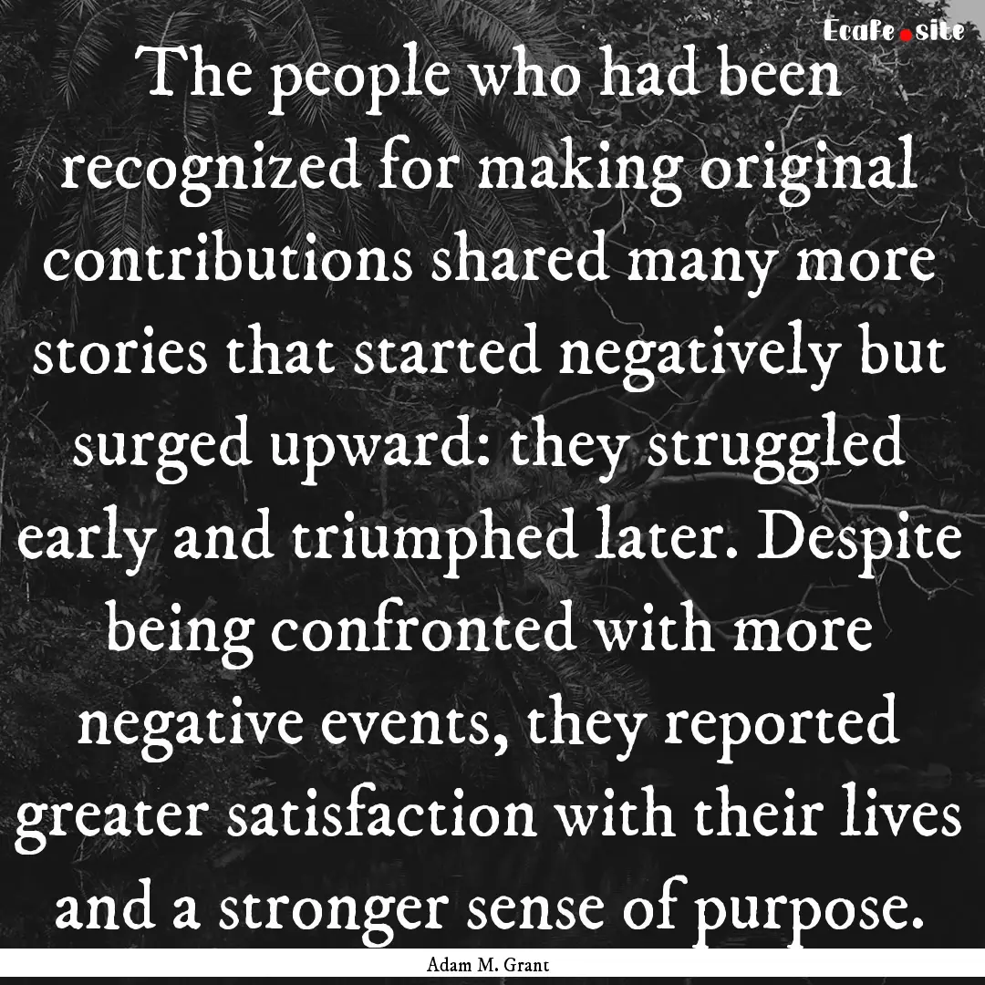 The people who had been recognized for making.... : Quote by Adam M. Grant