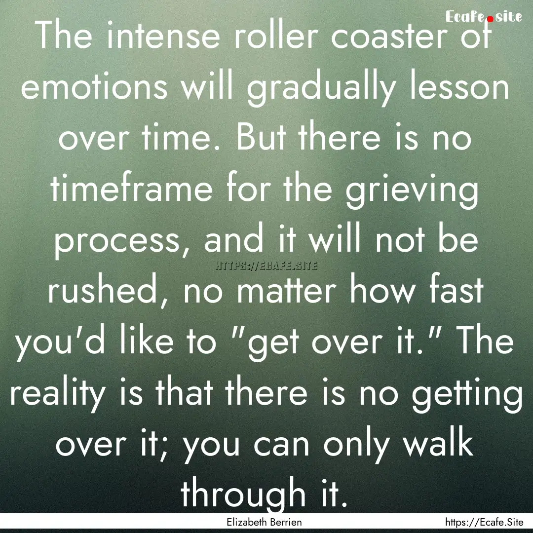 The intense roller coaster of emotions will.... : Quote by Elizabeth Berrien