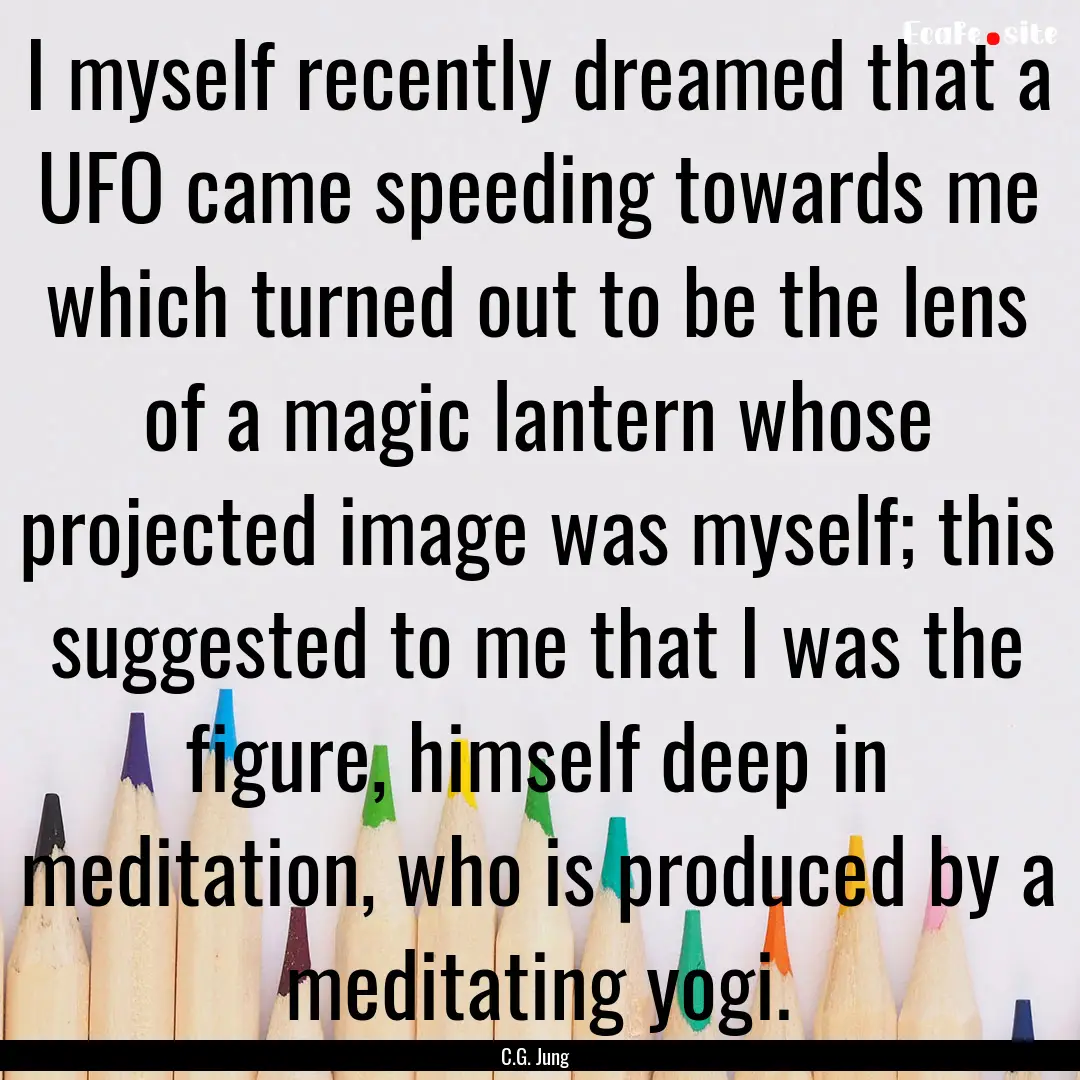 I myself recently dreamed that a UFO came.... : Quote by C.G. Jung