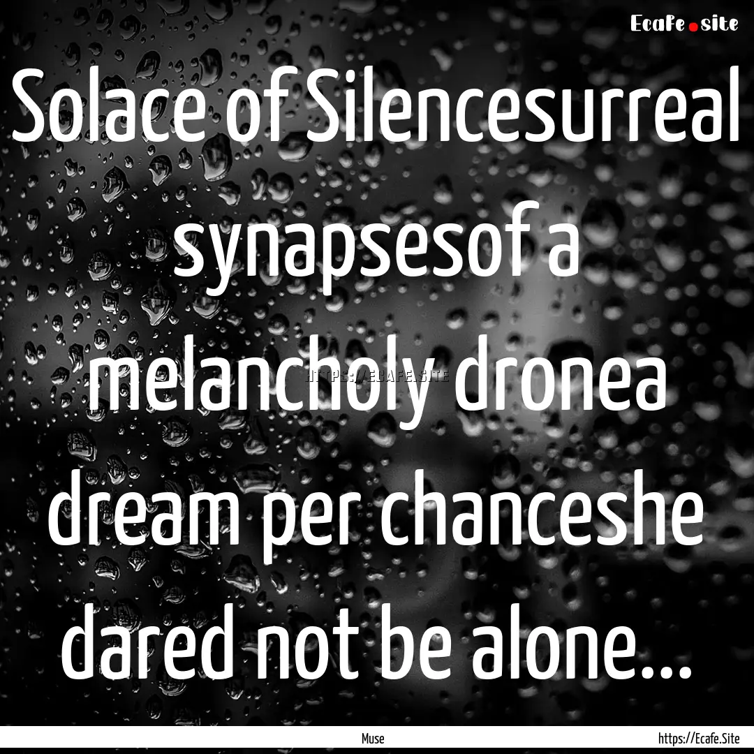 Solace of Silencesurreal synapsesof a melancholy.... : Quote by Muse