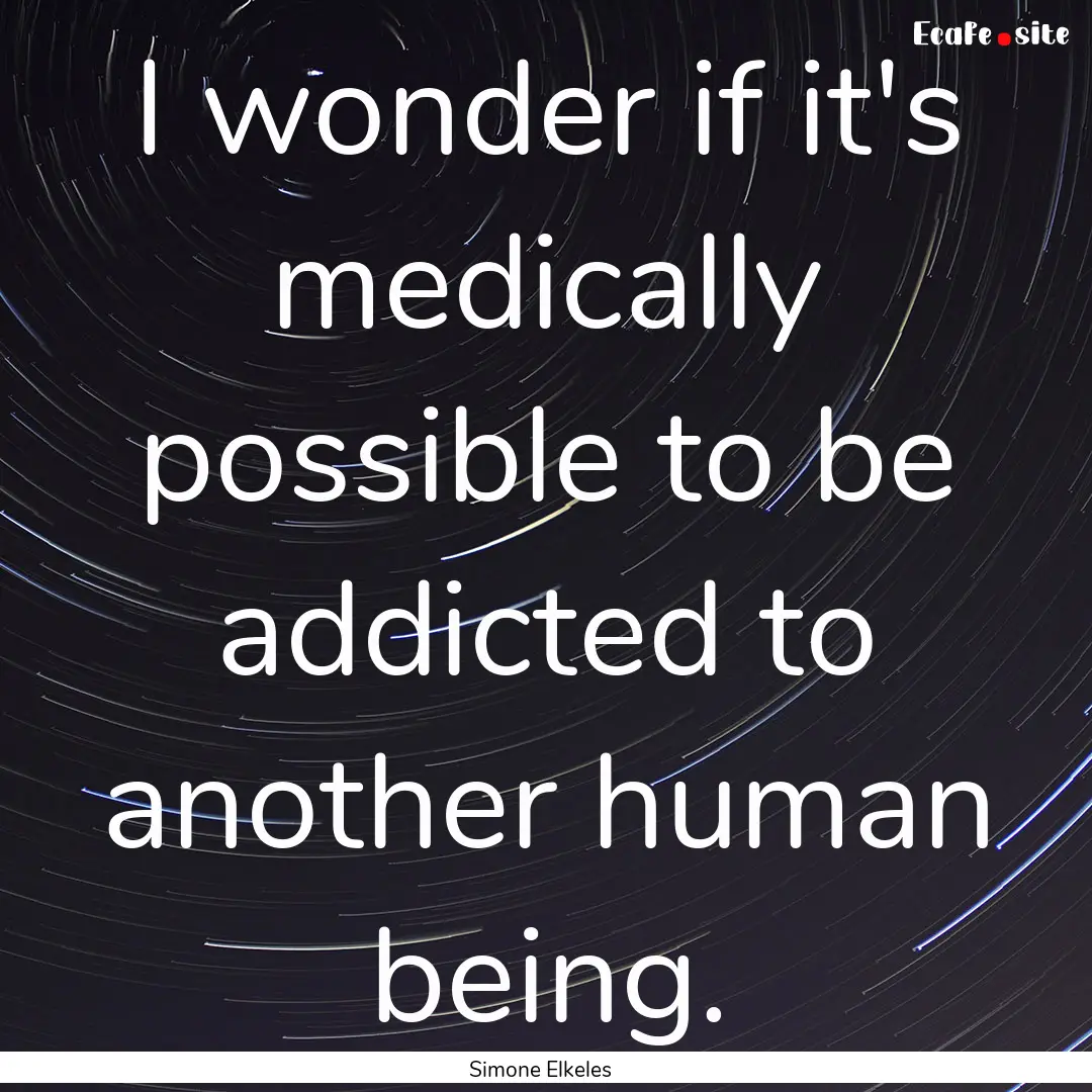 I wonder if it's medically possible to be.... : Quote by Simone Elkeles