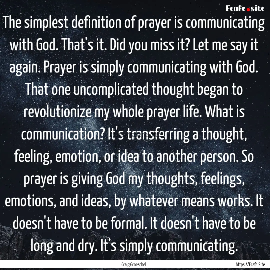 The simplest definition of prayer is communicating.... : Quote by Craig Groeschel