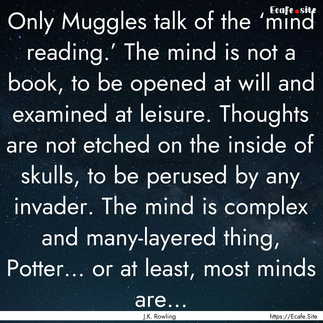 Only Muggles talk of the ‘mind reading.’.... : Quote by J.K. Rowling