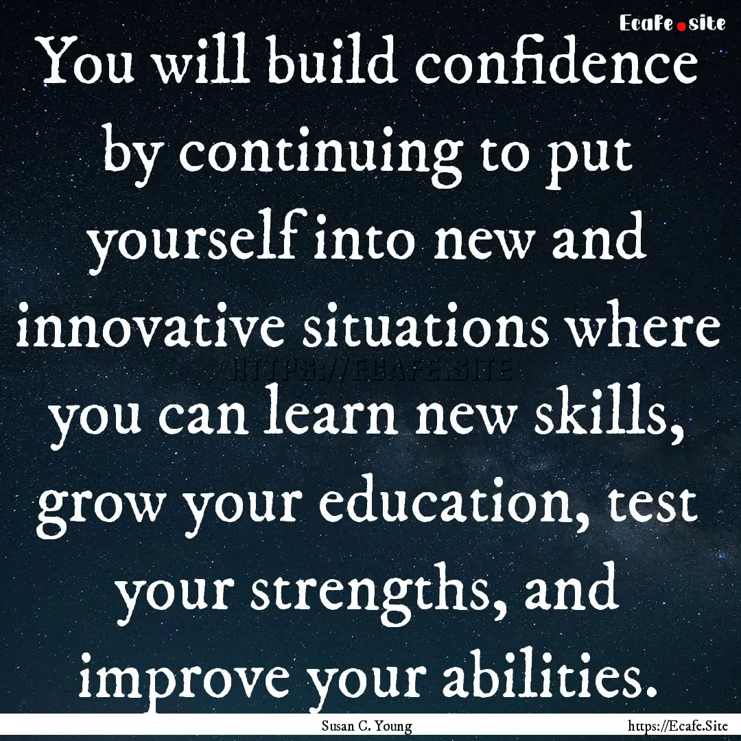 You will build confidence by continuing to.... : Quote by Susan C. Young