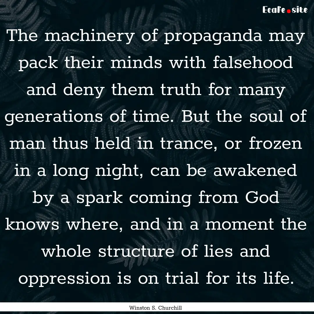 The machinery of propaganda may pack their.... : Quote by Winston S. Churchill