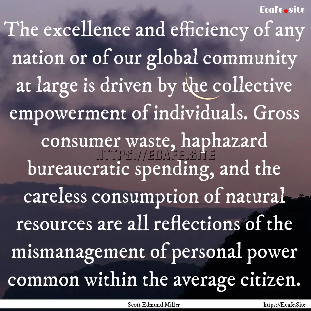 The excellence and efficiency of any nation.... : Quote by Scott Edmund Miller