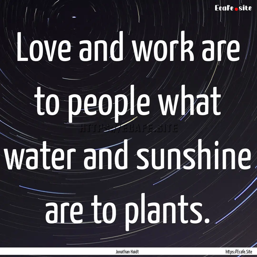 Love and work are to people what water and.... : Quote by Jonathan Haidt