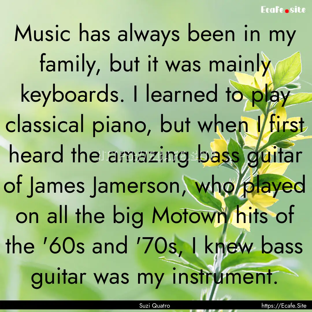 Music has always been in my family, but it.... : Quote by Suzi Quatro