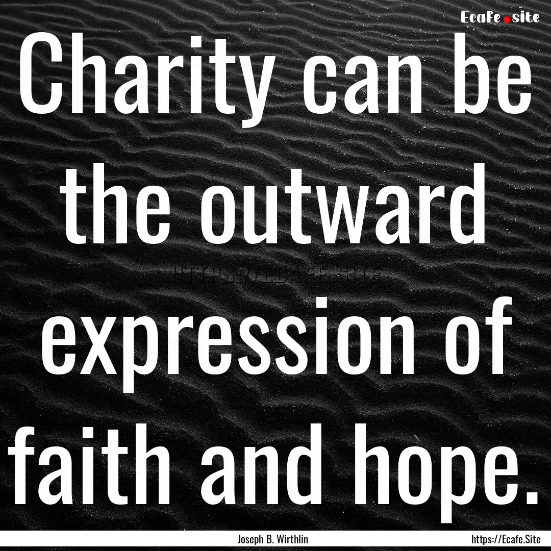 Charity can be the outward expression of.... : Quote by Joseph B. Wirthlin