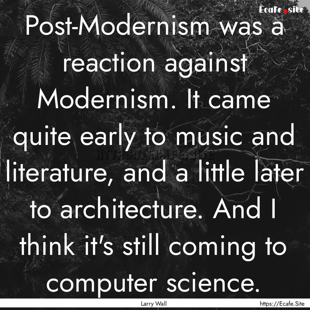 Post-Modernism was a reaction against Modernism..... : Quote by Larry Wall