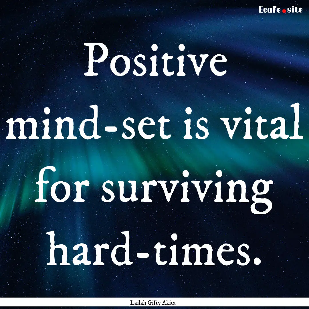 Positive mind-set is vital for surviving.... : Quote by Lailah Gifty Akita