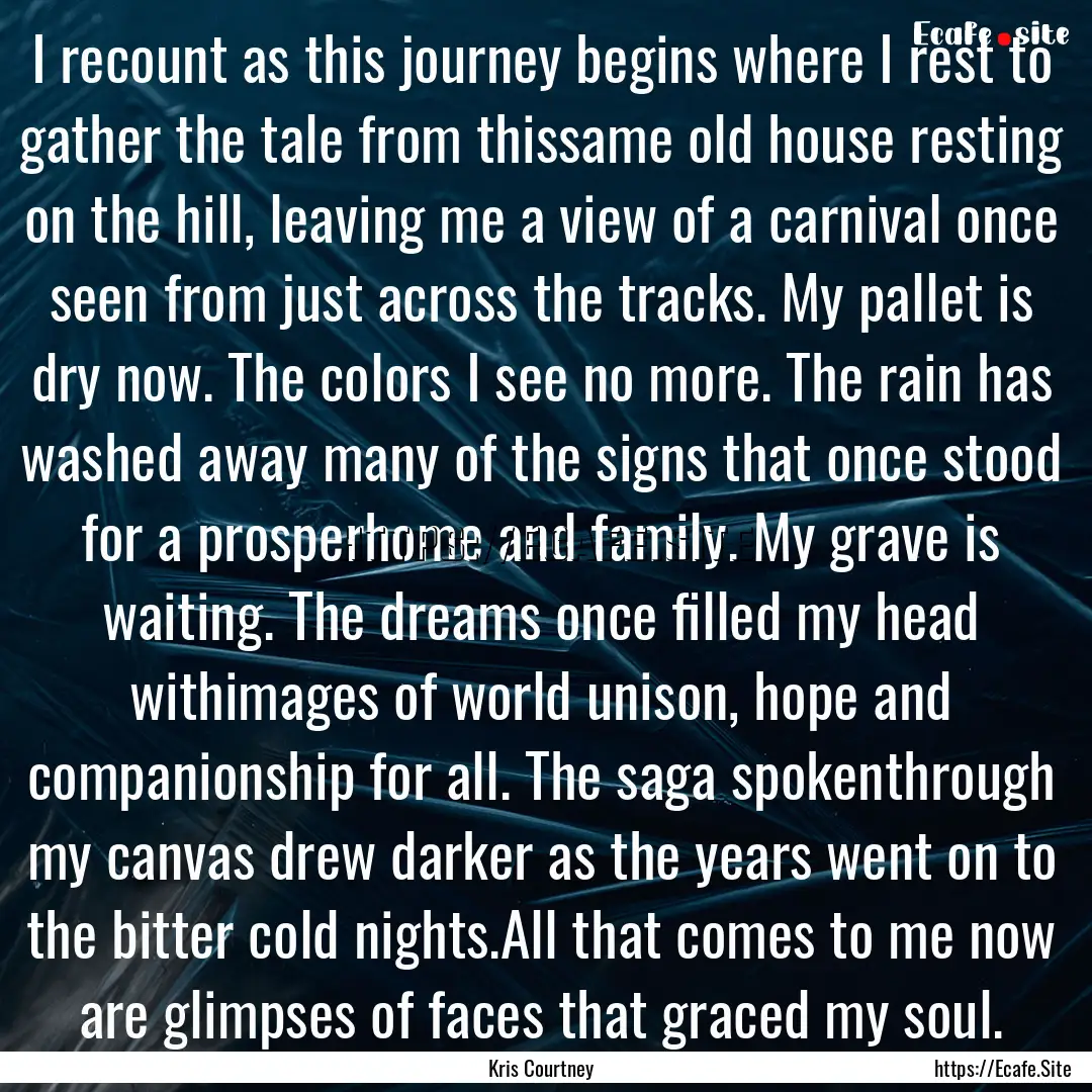 I recount as this journey begins where I.... : Quote by Kris Courtney