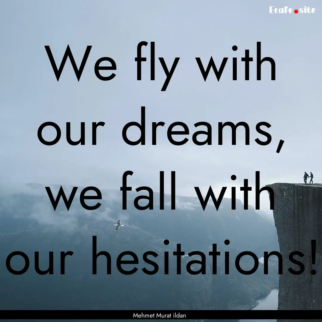 We fly with our dreams, we fall with our.... : Quote by Mehmet Murat ildan