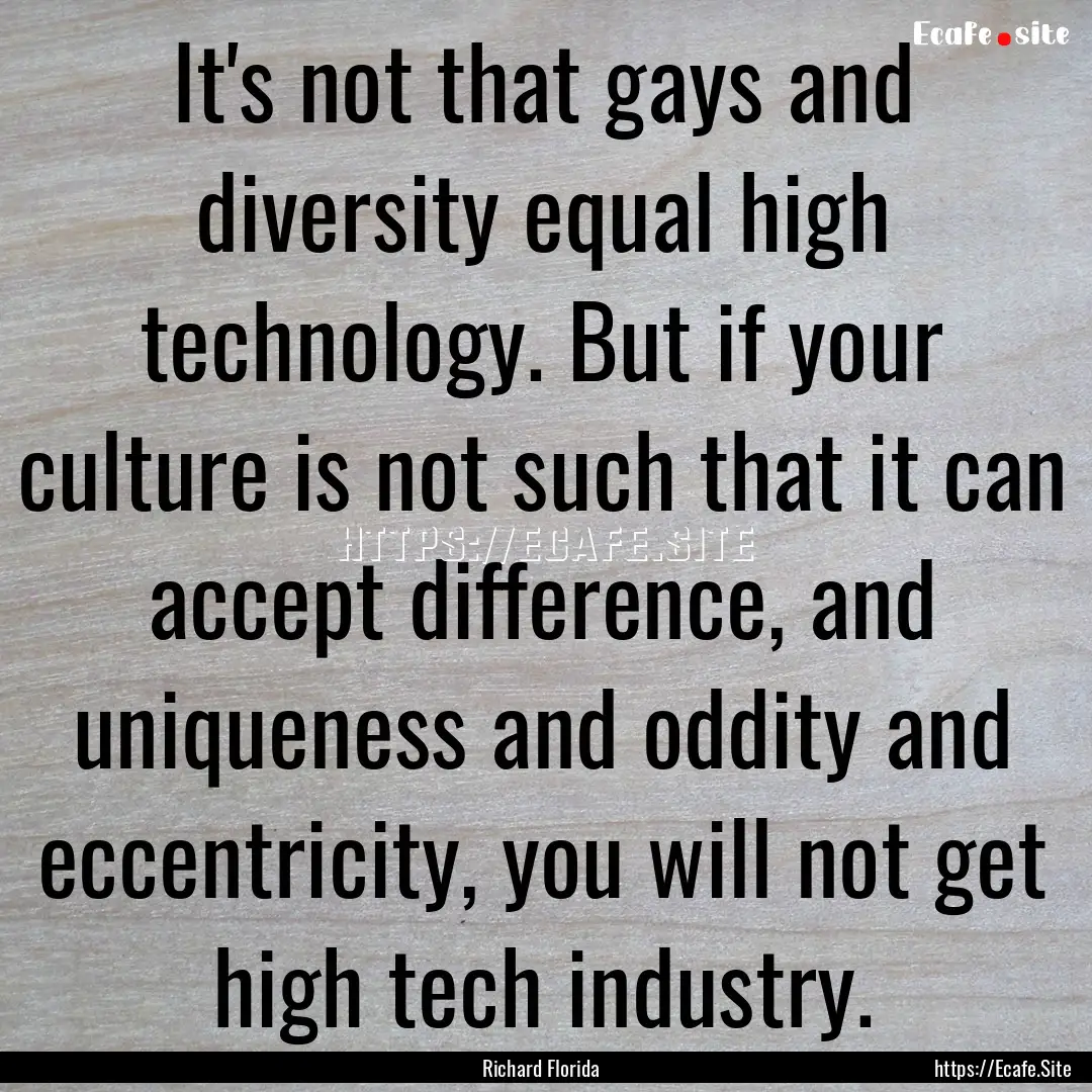 It's not that gays and diversity equal high.... : Quote by Richard Florida