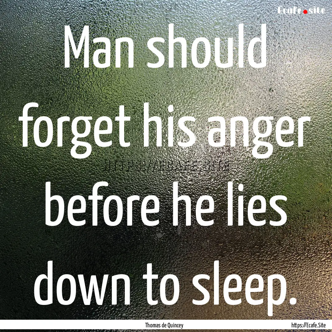 Man should forget his anger before he lies.... : Quote by Thomas de Quincey