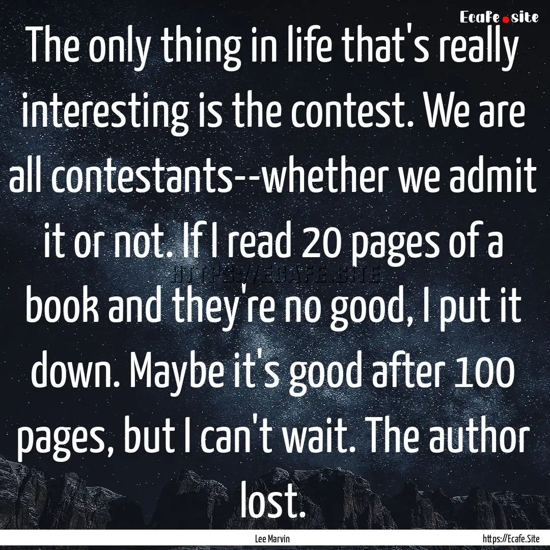 The only thing in life that's really interesting.... : Quote by Lee Marvin