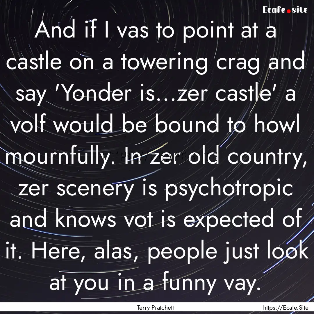 And if I vas to point at a castle on a towering.... : Quote by Terry Pratchett