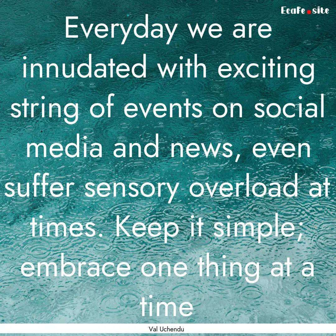 Everyday we are innudated with exciting string.... : Quote by Val Uchendu