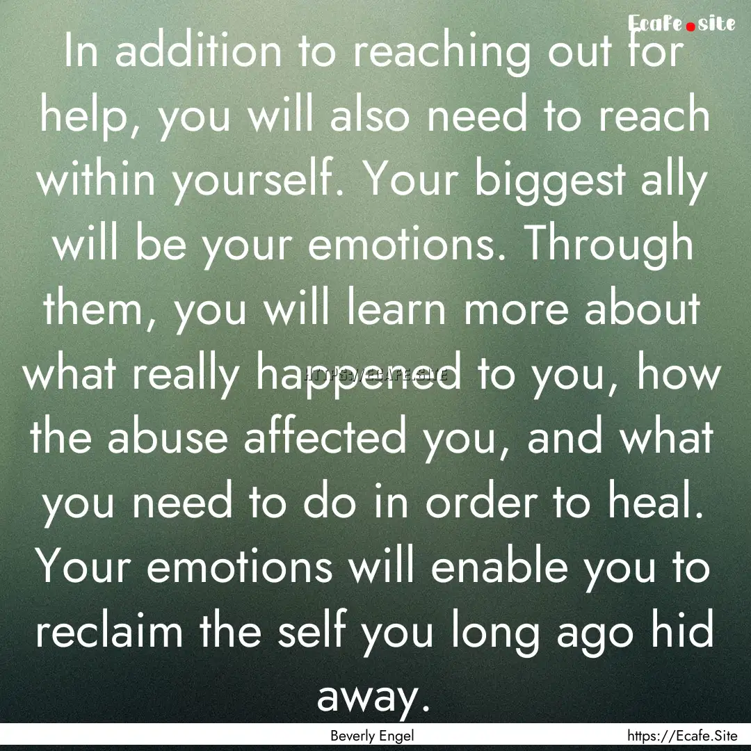 In addition to reaching out for help, you.... : Quote by Beverly Engel