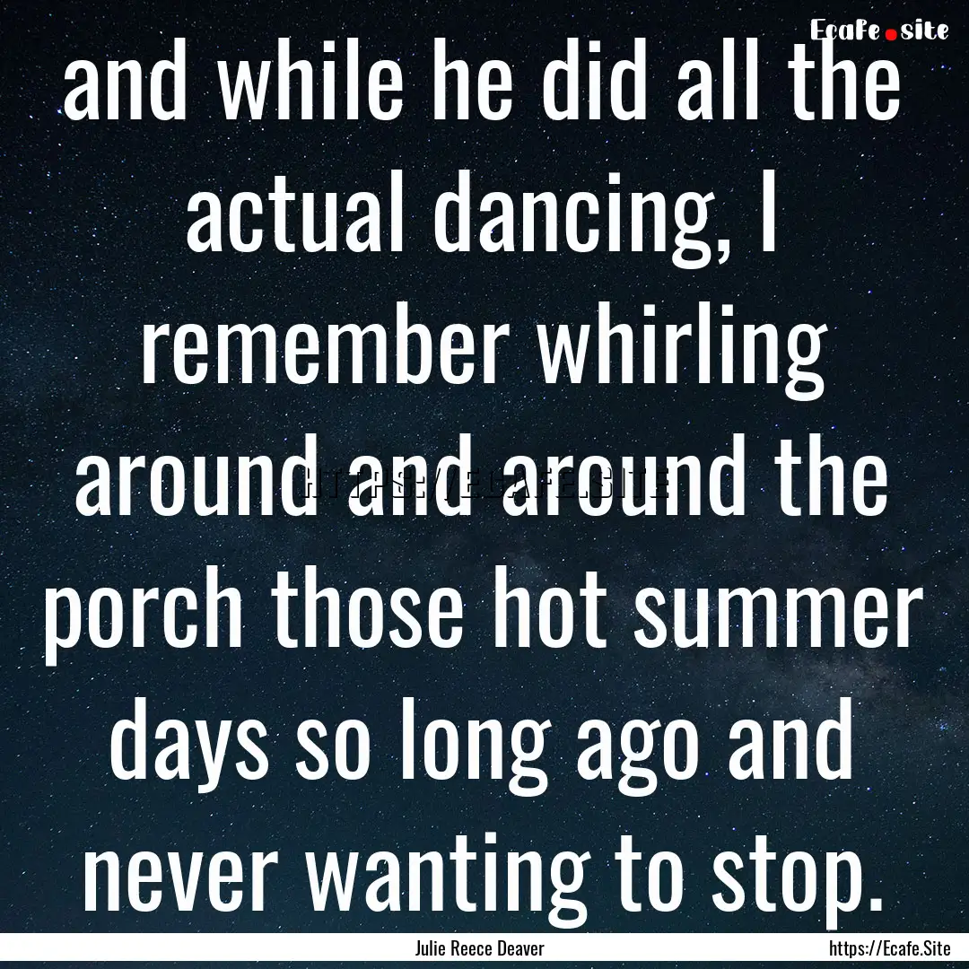 and while he did all the actual dancing,.... : Quote by Julie Reece Deaver