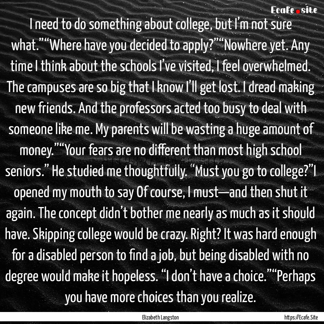 I need to do something about college, but.... : Quote by Elizabeth Langston