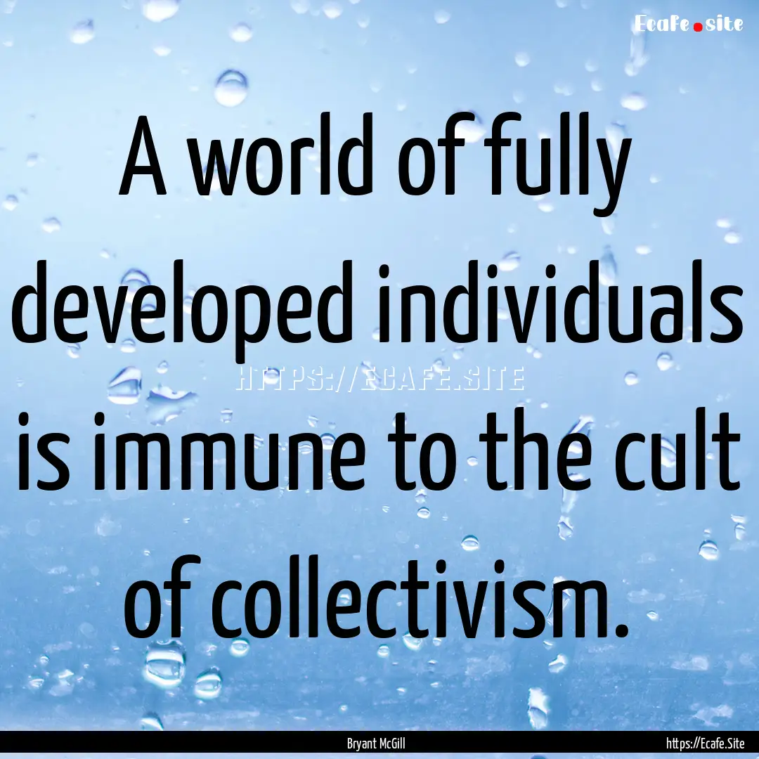 A world of fully developed individuals is.... : Quote by Bryant McGill