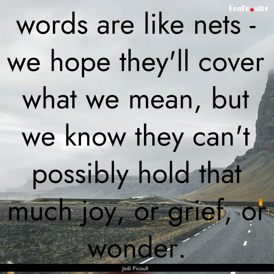 words are like nets - we hope they'll cover.... : Quote by Jodi Picoult