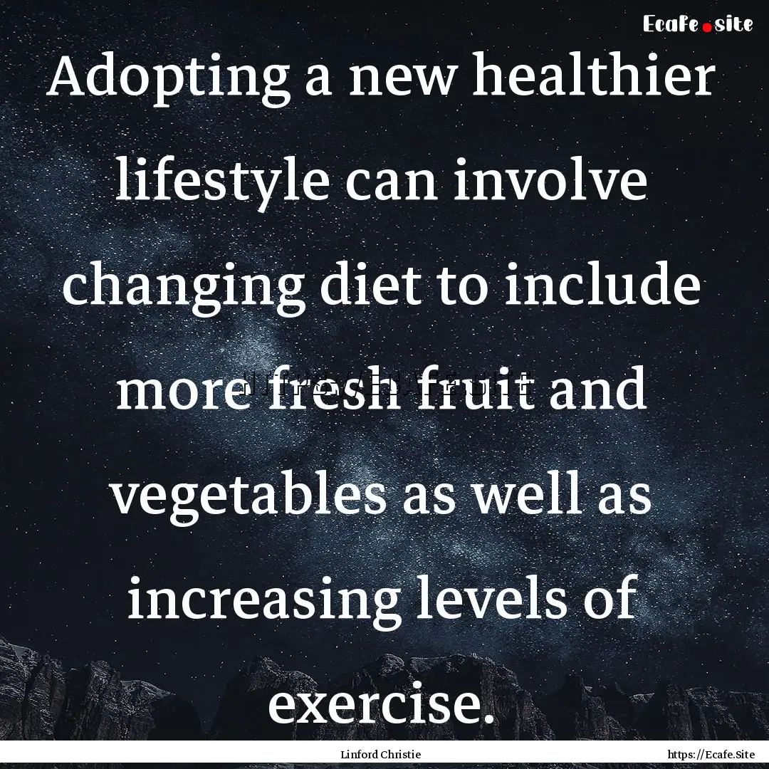 Adopting a new healthier lifestyle can involve.... : Quote by Linford Christie