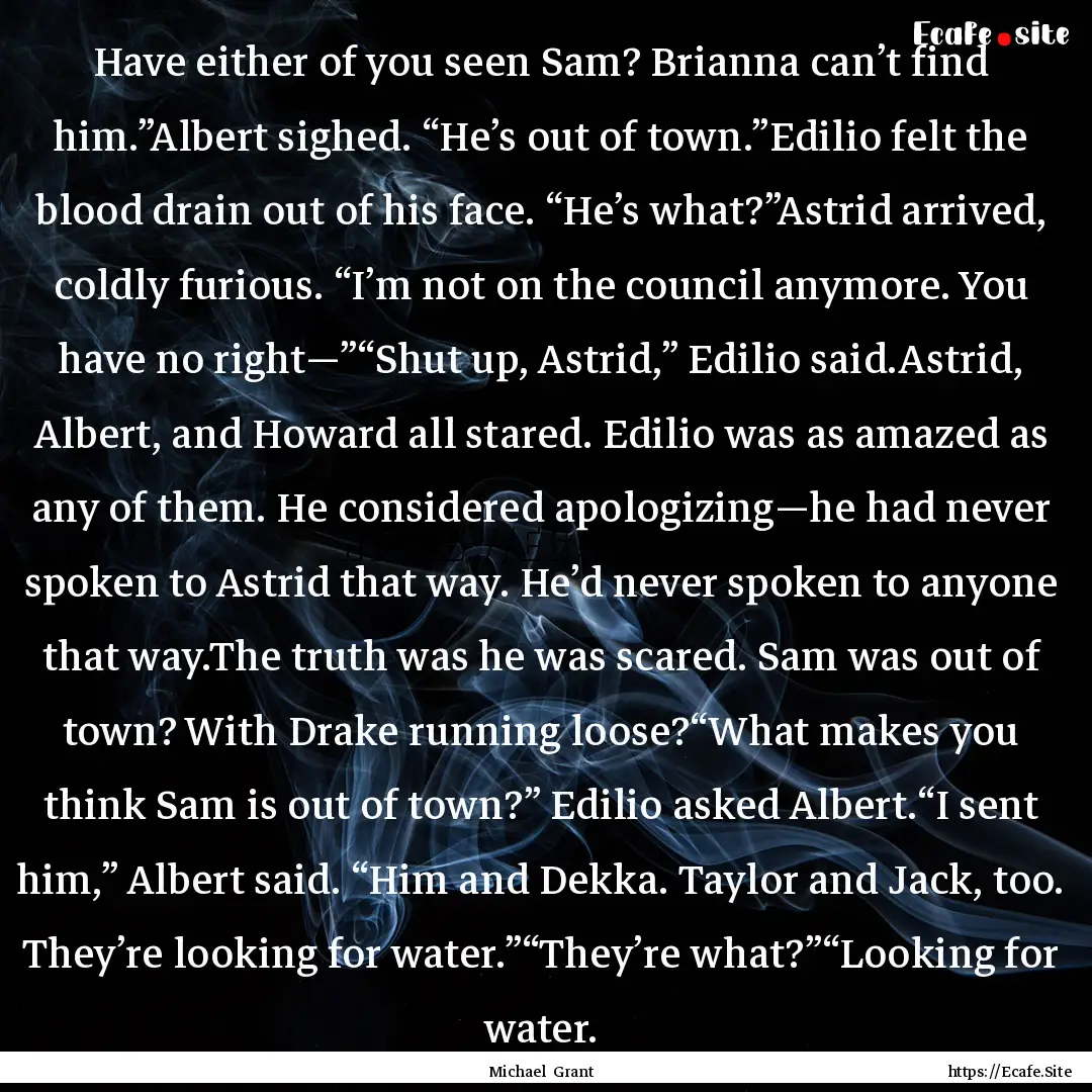 Have either of you seen Sam? Brianna can’t.... : Quote by Michael Grant