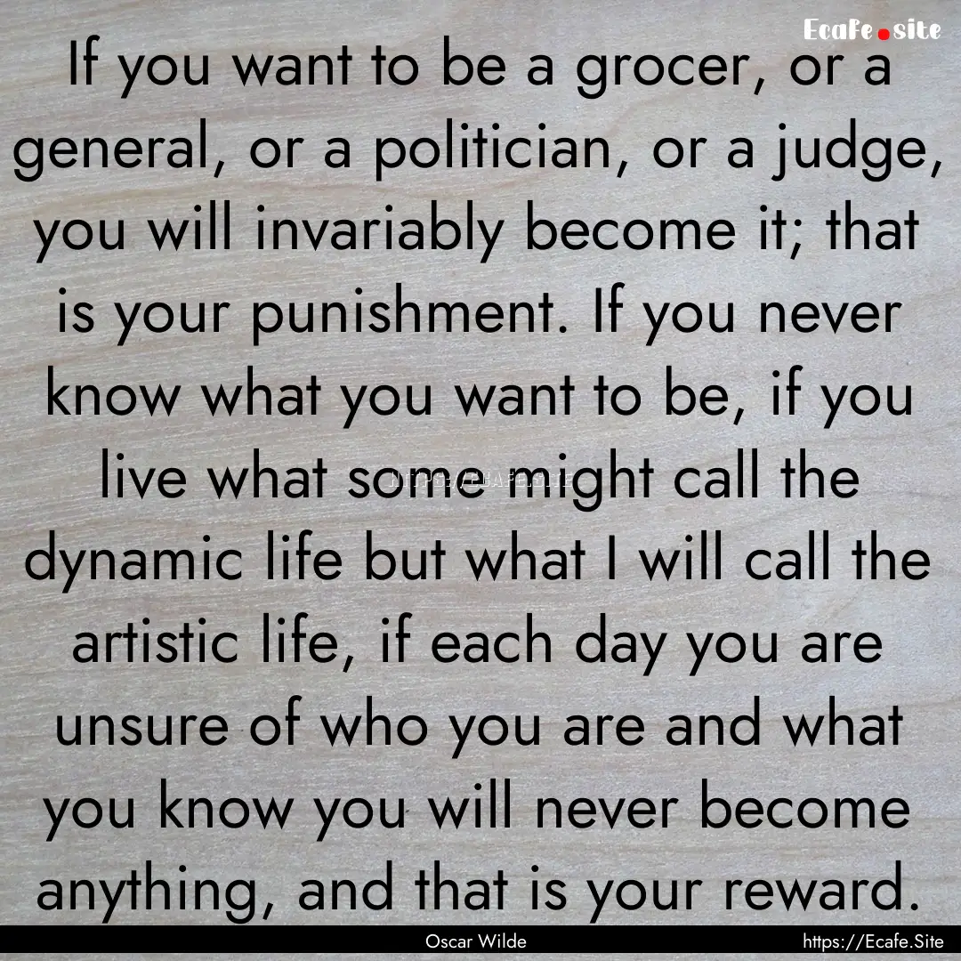 If you want to be a grocer, or a general,.... : Quote by Oscar Wilde