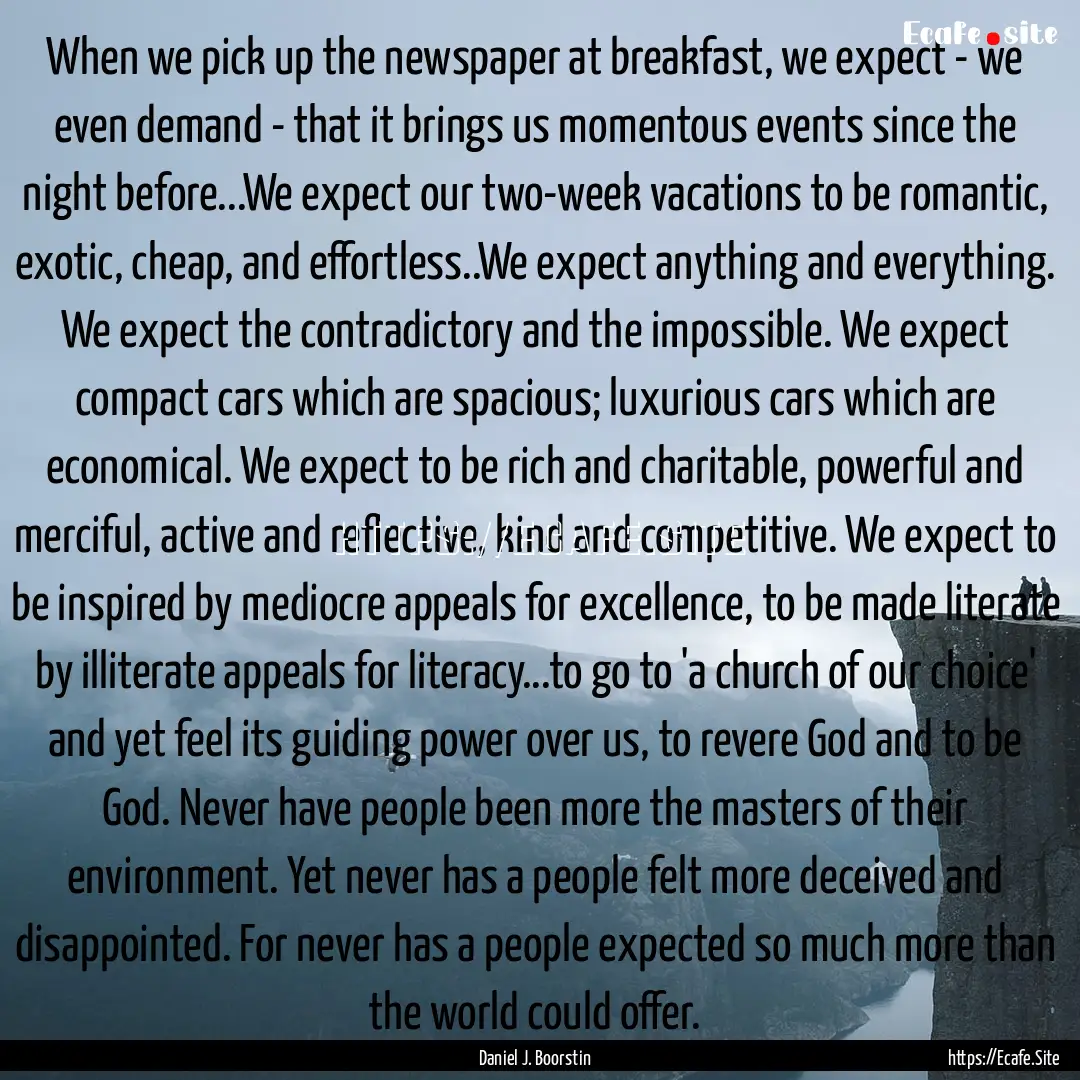 When we pick up the newspaper at breakfast,.... : Quote by Daniel J. Boorstin