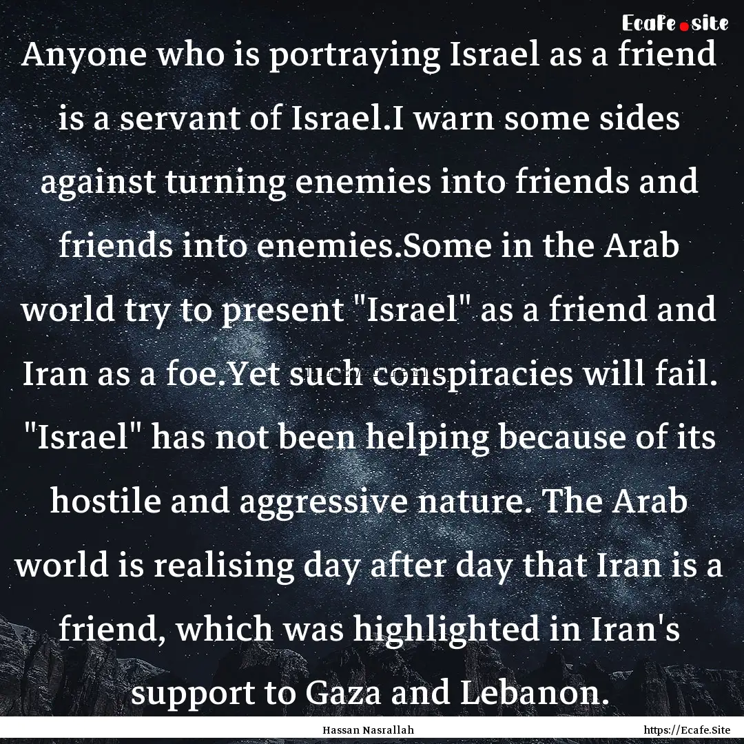 Anyone who is portraying Israel as a friend.... : Quote by Hassan Nasrallah