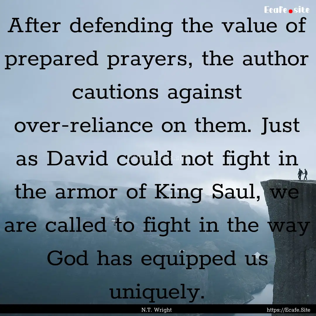 After defending the value of prepared prayers,.... : Quote by N.T. Wright