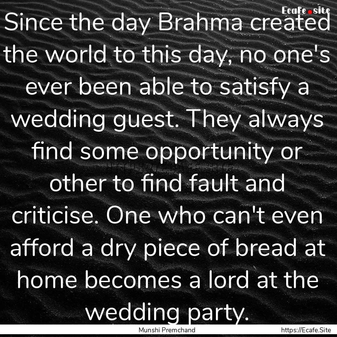 Since the day Brahma created the world to.... : Quote by Munshi Premchand