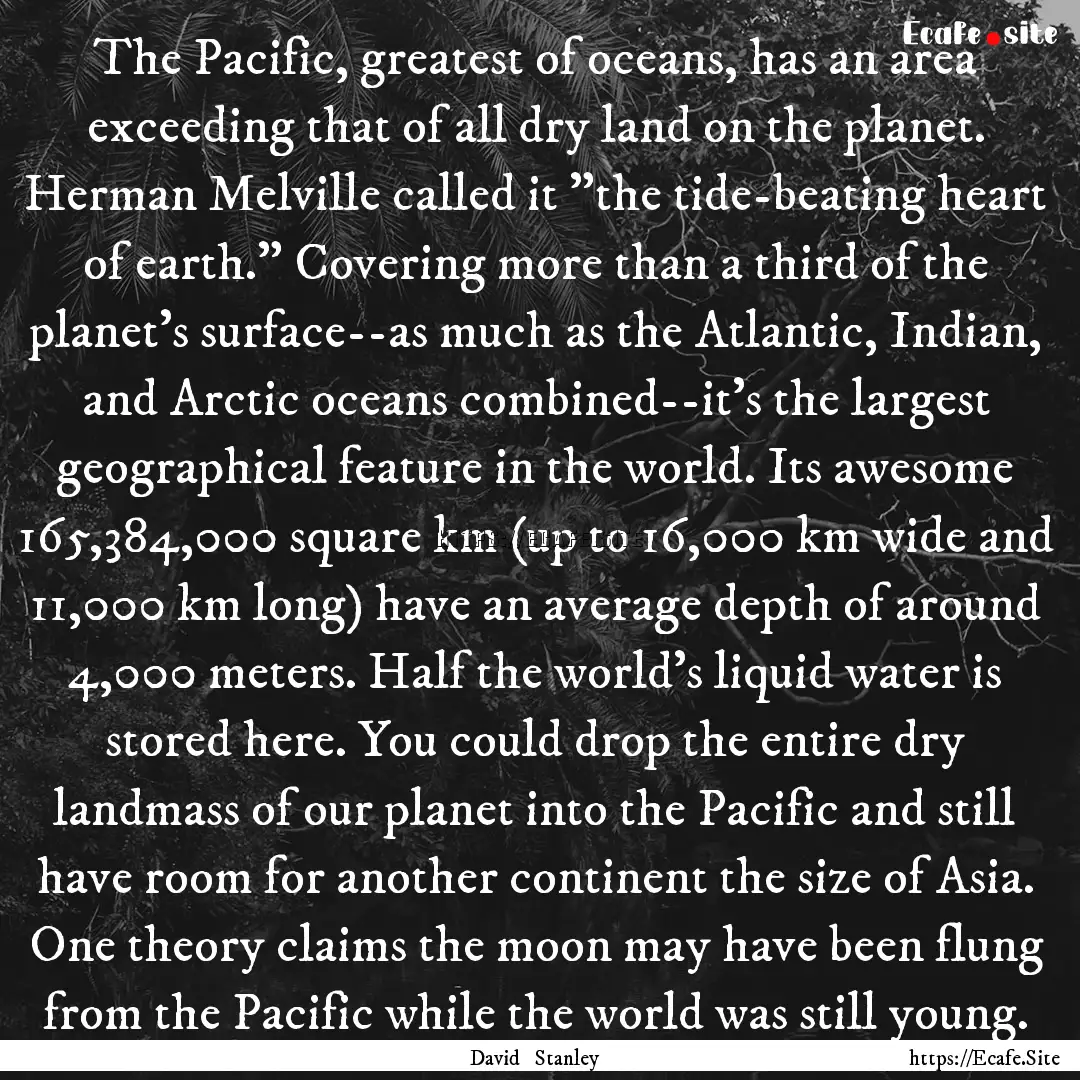 The Pacific, greatest of oceans, has an area.... : Quote by David Stanley