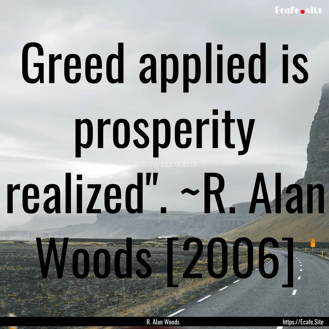 Greed applied is prosperity realized