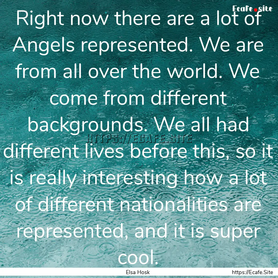 Right now there are a lot of Angels represented..... : Quote by Elsa Hosk