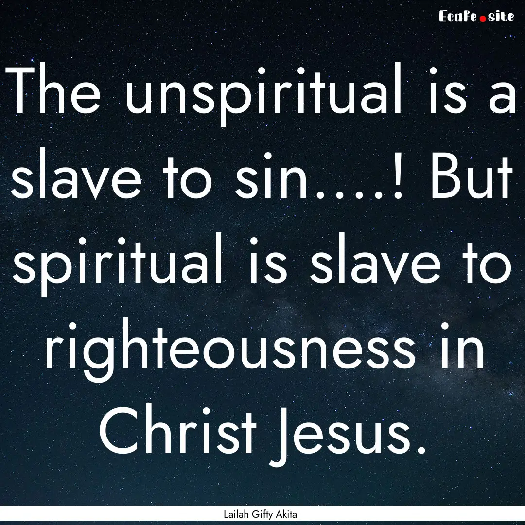 The unspiritual is a slave to sin.…! But.... : Quote by Lailah Gifty Akita