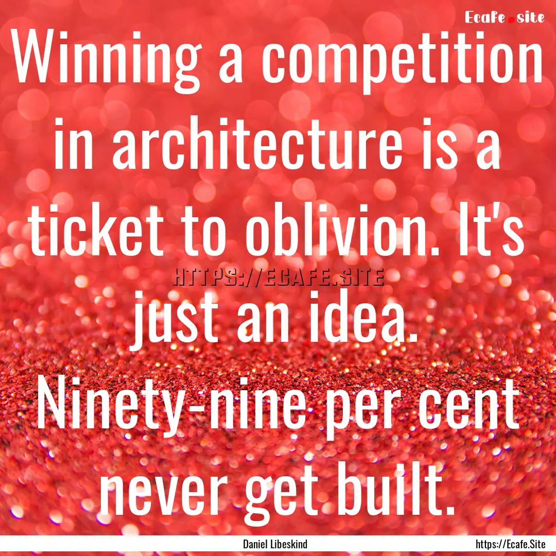 Winning a competition in architecture is.... : Quote by Daniel Libeskind