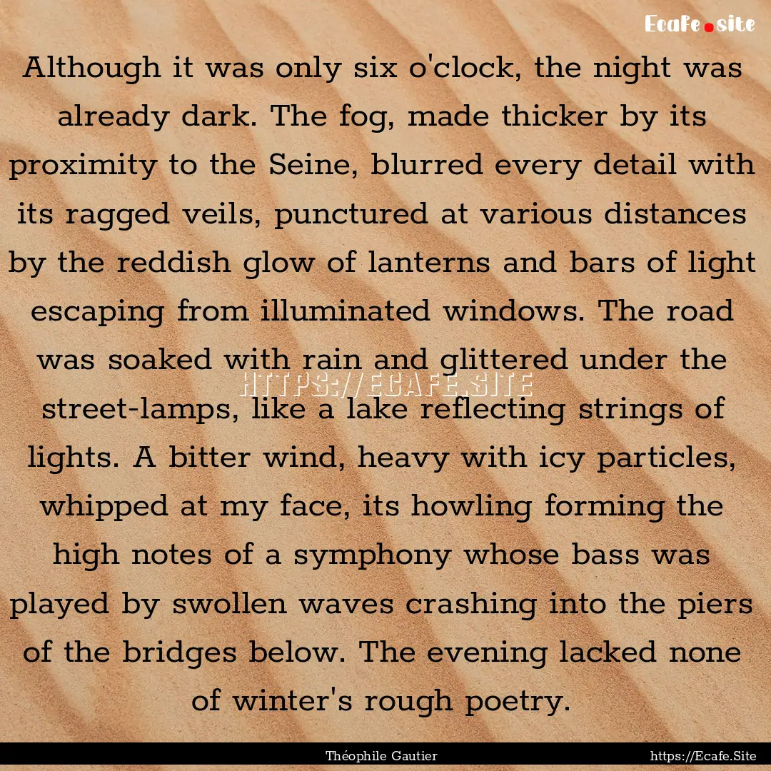 Although it was only six o'clock, the night.... : Quote by Théophile Gautier